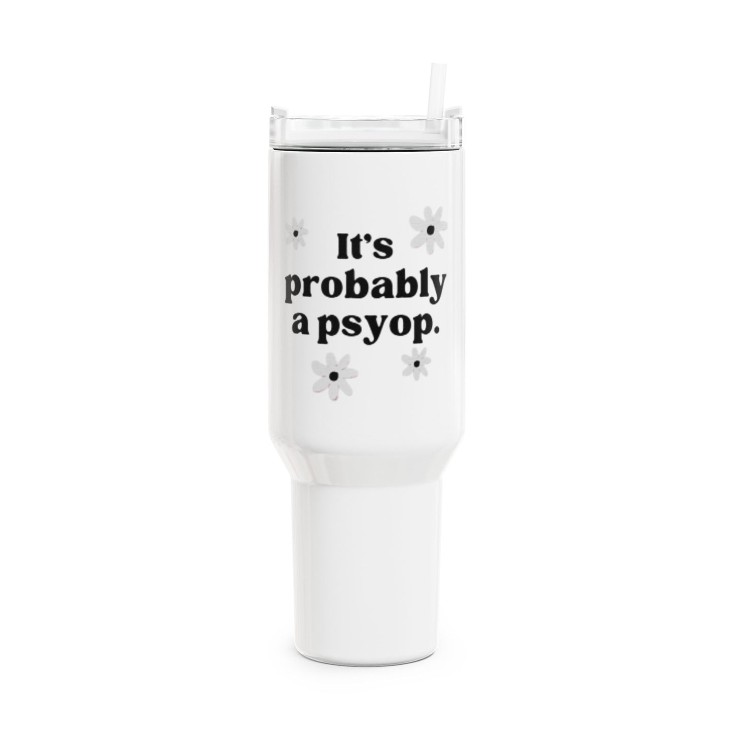 It's Probably A Psyop Tumbler, 40oz